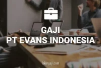 Gaji PT Evans Indonesia