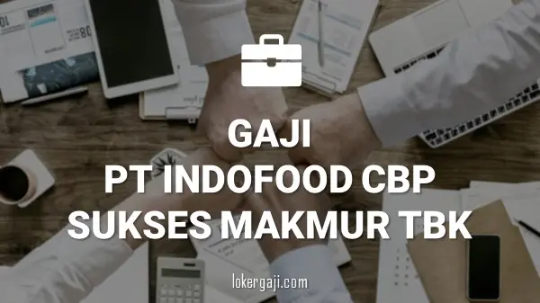 Gaji PT Indofood CBP Sukses Makmur Tbk