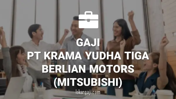 Gaji PT Krama Yudha Tiga Berlian Motors (Mitsubishi)