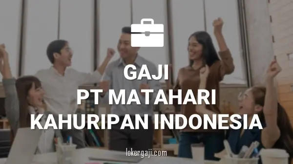 Gaji PT Matahari Kahuripan Indonesia