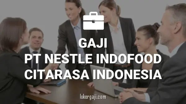 Gaji PT Nestle Indofood Citarasa Indonesia