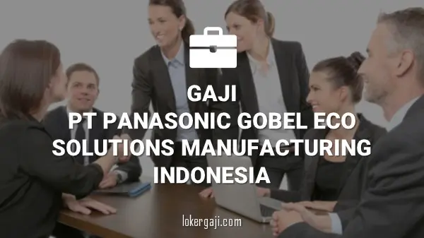 Gaji PT Panasonic Gobel Eco Solutions Manufacturing Indonesia