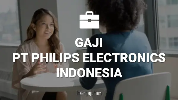 Gaji PT Philips Electronics Indonesia