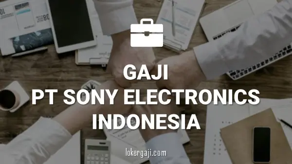 Gaji PT Sony Electronics Indonesia