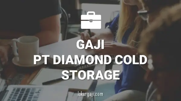 Gaji PT Diamond Cold Storage