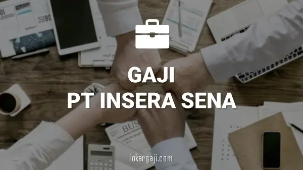 Gaji PT Insera Sena