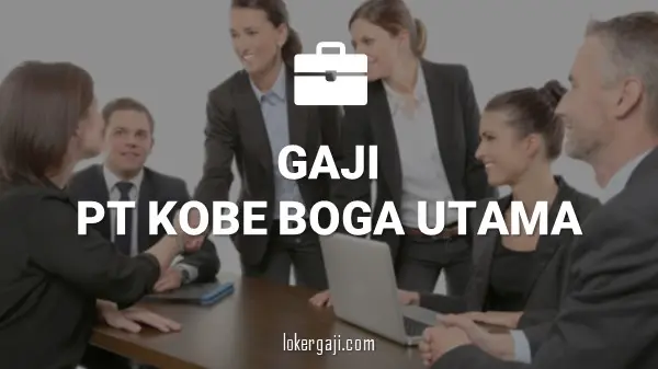 Gaji PT Kobe Boga Utama