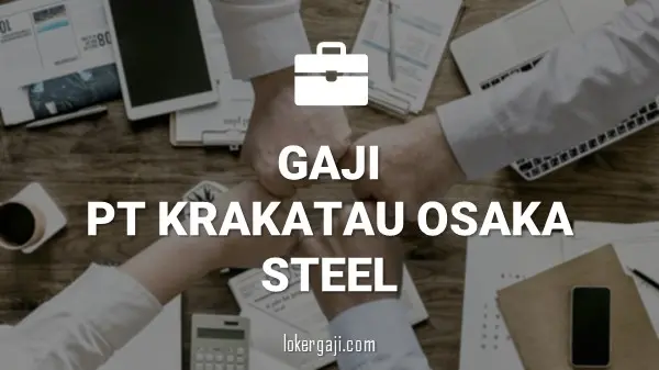 Gaji PT Krakatau Osaka Steel