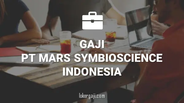 Gaji PT Mars Symbioscience Indonesia