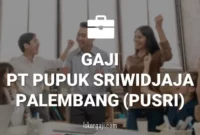 Gaji PT Pupuk Sriwidjaja Palembang (Pusri)