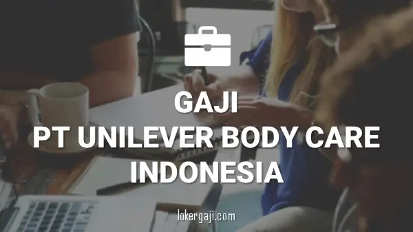 Gaji PT Unilever Body Care Indonesia