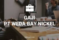 Gaji PT Weda Bay Nickel