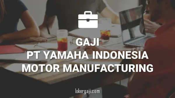 Gaji PT Yamaha Indonesia Motor Manufacturing