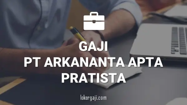 GAJI PT ARKANANTA APTA PRATISTA