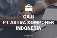 GAJI PT ASTRA KOMPONEN INDONESIA