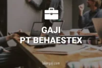 GAJI PT BEHAESTEX