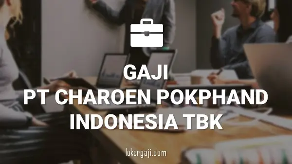 GAJI PT CHAROEN POKPHAND INDONESIA TBK