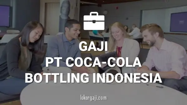 GAJI PT COCA-COLA BOTTLING INDONESIA