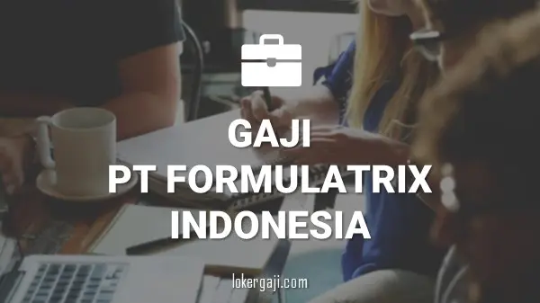 GAJI PT FORMULATRIX INDONESIA