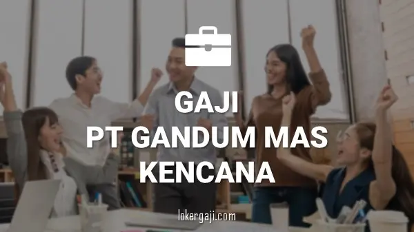 GAJI PT GANDUM MAS KENCANA