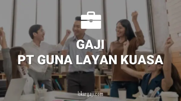 GAJI PT GUNA LAYAN KUASA