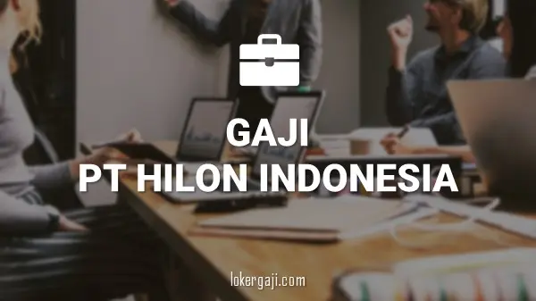 GAJI PT HILON INDONESIA