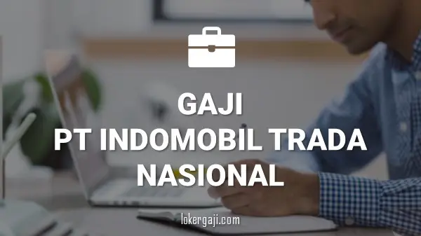 GAJI PT INDOMOBIL TRADA NASIONAL