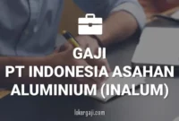 GAJI PT INDONESIA ASAHAN ALUMINIUM (INALUM)