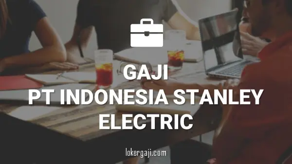 GAJI PT INDONESIA STANLEY ELECTRIC