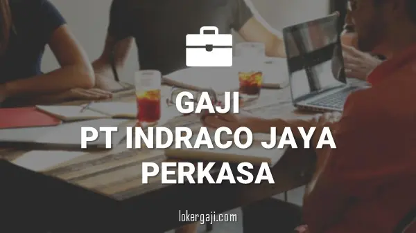 GAJI PT INDRACO JAYA PERKASA