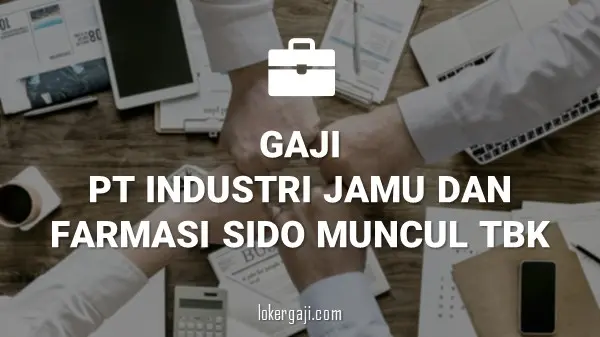 GAJI PT INDUSTRI JAMU DAN FARMASI SIDO MUNCUL TBK