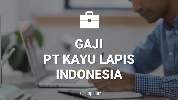 GAJI PT KAYU LAPIS INDONESIA
