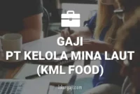 GAJI PT KELOLA MINA LAUT (KML FOOD)