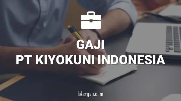 GAJI PT KIYOKUNI INDONESIA