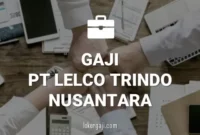 GAJI PT LELCO TRINDO NUSANTARA