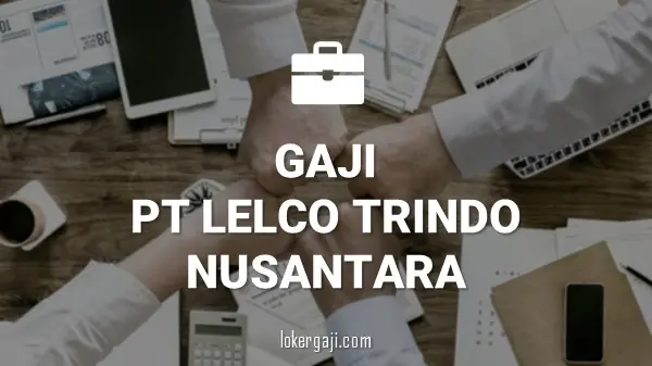 GAJI PT LELCO TRINDO NUSANTARA