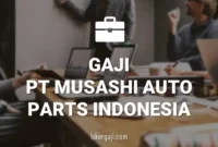 GAJI PT MUSASHI AUTO PARTS INDONESIA