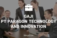 GAJI PT PARAGON TECHNOLOGY AND INNOVATION (PUSAKA TRADISI IBU)