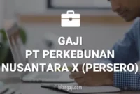 GAJI PT PERKEBUNAN NUSANTARA X (PERSERO)