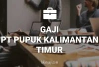 GAJI PT PUPUK KALIMANTAN TIMUR