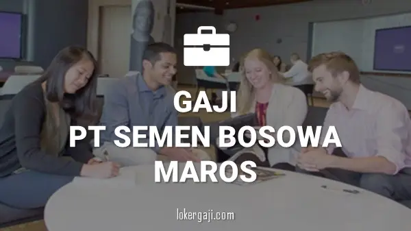 GAJI PT SEMEN BOSOWA MAROS