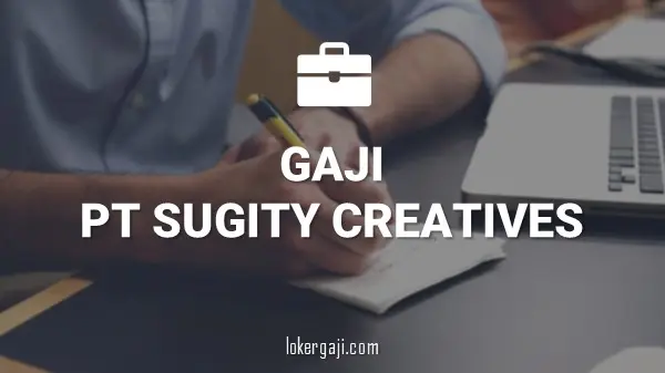 GAJI PT SUGITY CREATIVES