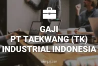 GAJI PT TAEKWANG (TK) INDUSTRIAL INDONESIA