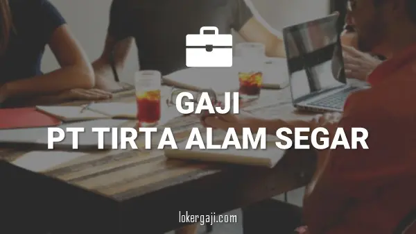 GAJI PT TIRTA ALAM SEGAR