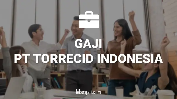 GAJI PT TORRECID INDONESIA