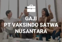 GAJI PT VAKSINDO SATWA NUSANTARA