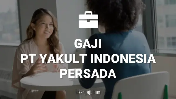 GAJI PT YAKULT INDONESIA PERSADA