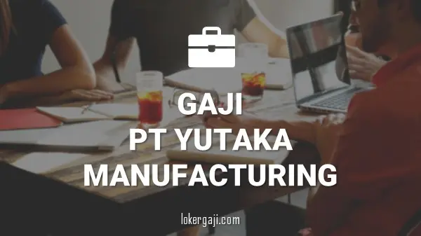 GAJI PT YUTAKA MANUFACTURING