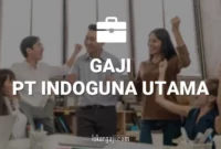 Gaji PT Indoguna Utama