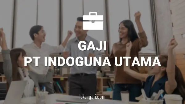 Gaji PT Indoguna Utama